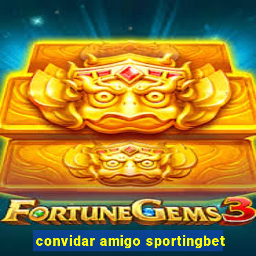 convidar amigo sportingbet